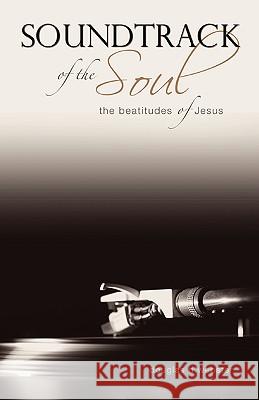 Soundtrack of the Soul: The Beatitudes of Jesus Webster, Douglas D. 9781894667913