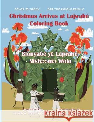 Christmas Arrives at Lajwahé Coloring Book/ Blonyabe Yɛ Lajwahe Nishᴐᴐmᴐ Wolo Trebi-Ollennu, Flora A. 9781894718301 Amerley Treb Books