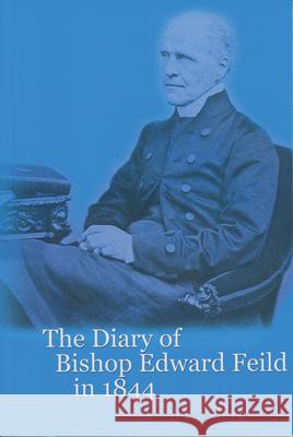 The Diary of Bishop Edward Feild in 1844 Ronald Rompkey 9781894725101 ISER Books