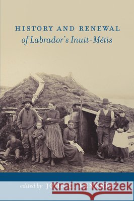 History and Renewal of Labrador's Inuit-Métis Kennedy, John C. 9781894725156
