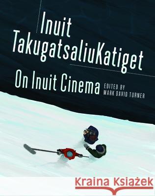 On Inuit Cinema Inuit Takugatsaliukatiget Mark Turner 9781894725910