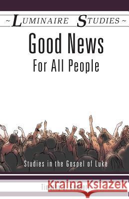 Good News for All People: Studies in the Gospel of Luke Timothy J. Geddert 9781894791489 Kindred Productions