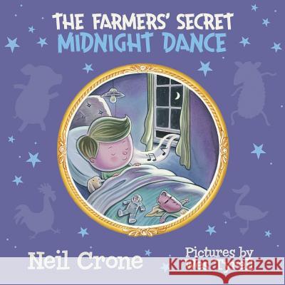 The Farmers' Secret Midnight Dance Neil Crone Wes Tyrell 9781894813617 Wintertickle Press