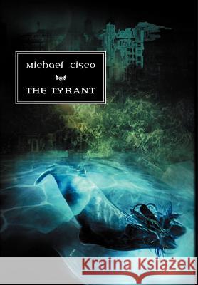 The Tyrant Michael Cisco 9781894815857 Prime Books