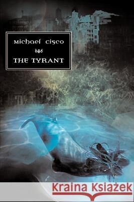 The Tyrant Michael Cisco 9781894815864 Prime Books