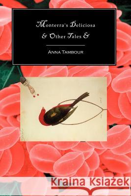Monterra's Deliciosa & Other Tales & Anna Tambour Keith Brooke 9781894815956