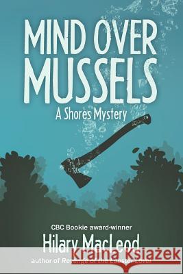 Mind Over Mussels Hilary MacLeod 9781894838603