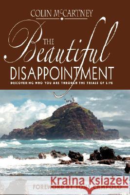The Beautiful Disappointment: Discovering Who You Are Through the Trials of Life McCartney, Colin 9781894860352