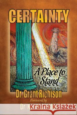 Certainty: A Place to Stand. Critique of the Emergent Church of Postevangelicals Richison, Grant C. 9781894860628 Bayridge Books