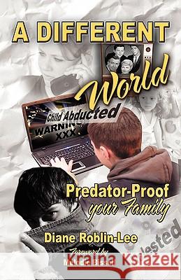 A Different World: Predator-Proof Your Family Roblin-Lee, Diane 9781894860918