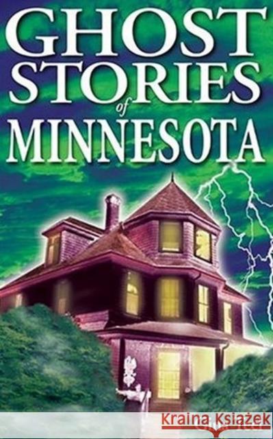 Ghost Stories of Minnesota Gina Teel 9781894877077