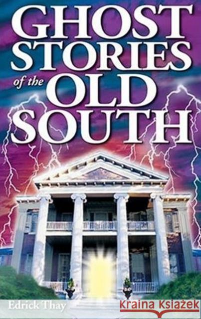 Ghost Stories of the Old South Edrick Thay, Shelagh Kubish 9781894877183