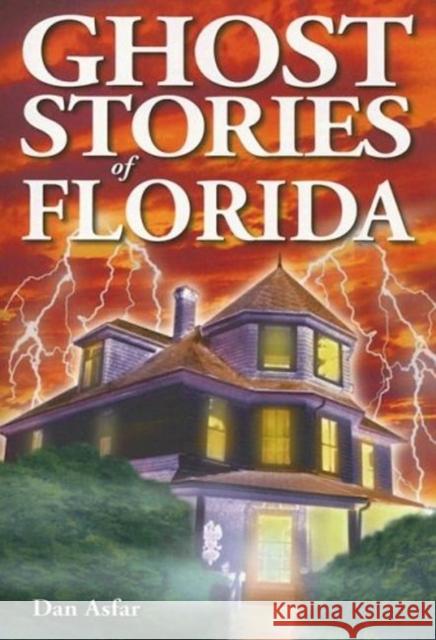 Ghost Stories of Florida Dan Asfar 9781894877220 Lone Pine Publishing