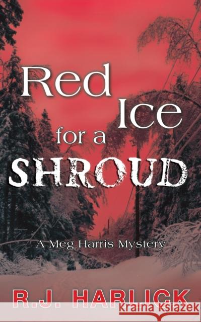 Red Ice for a Shroud R. J. Harlick 9781894917384 RendezVous Press