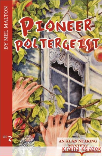 Pioneer Poltergeist: An Alan Nearing Mystery Mel Malton 9781894917605