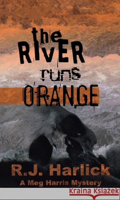 The River Runs Orange: A Meg Harris Mystery R. J. Harlick 9781894917629 Napoleon & Company