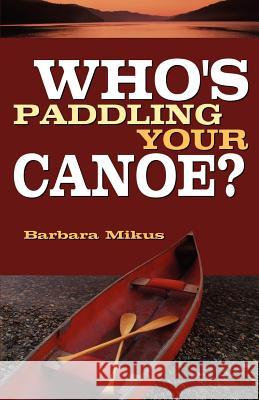 Who's Paddling Your Canoe Barbara Mikus 9781894928618 Word Alive Press