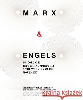 Marx & Engels: On Colonies, Industrial Monopoly, and the Working Class Movement Karl Marx Friedrich Engels Zak Cope 9781894946797 Kersplebedeb