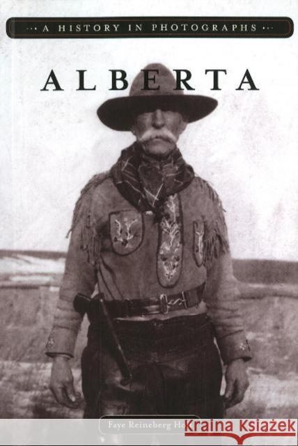 Alberta: A History in Photographs Faye Reineberg Holt 9781894974875 HERITAGE HOUSE PUBLISHING CO LTD