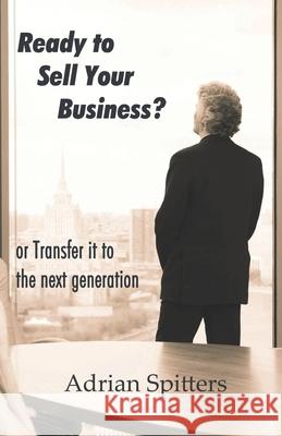 Ready to Sell Your Business: or transfer it to the next generation Wachsmann, Win 9781895112399