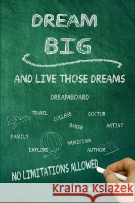 Dream Big and Live Those Dreams: No limitations Allowed Wachsmann, Carrie 9781895112597