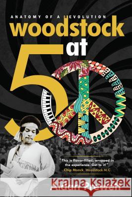 Woodstock at 50: Anatomy of a Revolution Aidan Prewett 9781895131383 Political Animal Press