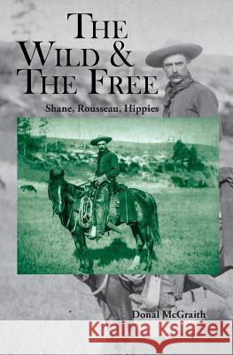 The Wild and the Free: Shane, Rousseau, Hippies McGraith, Donal 9781895166323