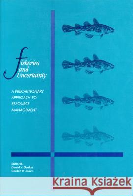 Fisheries and Uncertainty : A Precautionary Approach to Resource Management  9781895176681 UNIVERSITY OF CALGARY PRESS