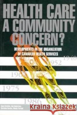 Health Care: A Community Concern?: Developments in the Organization of Canadian Health Services Anne Et Al Crichton Ann Robertson Christine Gordon 9781895176841