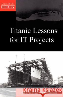 Titanic Lessons for It Projects Mark Kozak-Holland 9781895186260 Multi-Media Publications Inc