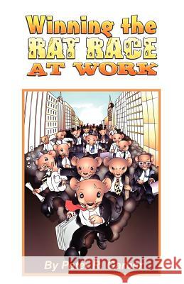 Winning the Rat Race at Work Peter R. Garber 9781895186680