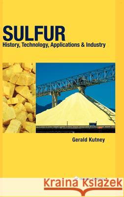 Sulfur. History, technology, applications & industry Kutney, Gerald 9781895198379 Chemtec Publishing