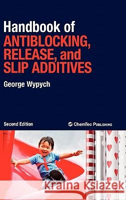 Handbook of Antiblocking, Release, and Slip Additives George Wypych 9781895198454 0