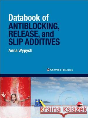 Databook of Antiblocking, Release, and Slip Additives Anna Wypych   9781895198638 Chem Tec Publishing,Canada