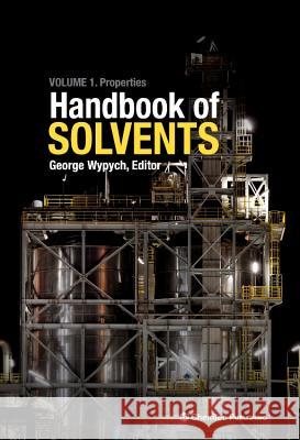 Handbook of Solvents: Volume 1: Properties Wypych, George 9781895198645