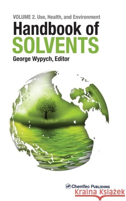 Handbook of Solvents, Volume 2: Use, Health, and Environment George Wypych 9781895198652 Chemtec Publishing