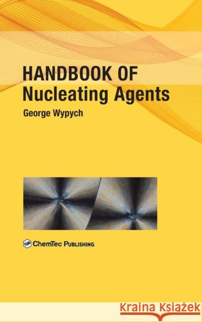 Handbook of Nucleating Agents George Wypych 9781895198935 ELSEVIER