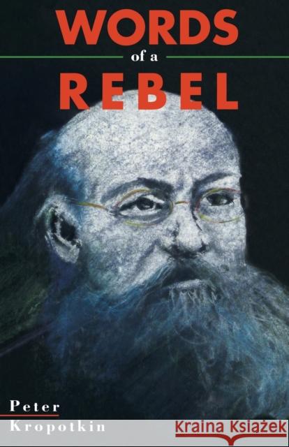 Words of a Rebel Kropotkin, Peter 9781895431049 Black Rose Books