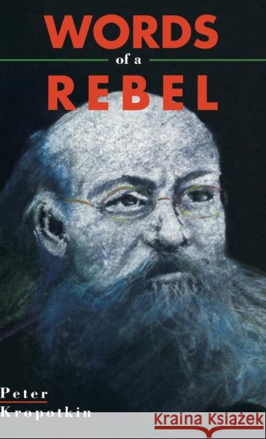 Words Of A Rebel Kropotkin, Peter 9781895431056 Black Rose Books