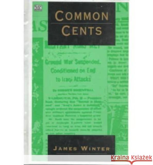 Common Cents: Media Portrayal of the Gulf War and Other Events James P. Winter 9781895431254 Black Rose Books