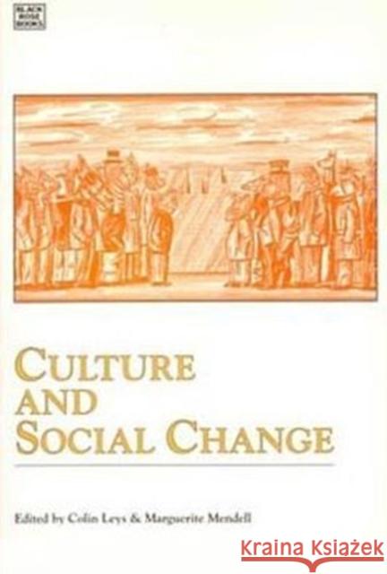 Culture and Social Change: Social Movements in Quebec and Ontario Colin Leys, Marguerite Mendell, Colin Leys, Marguerite Mendell 9781895431285