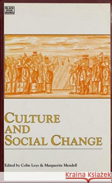 Culture and Social Change: Social Movements in Qu Ebec and Ontario C Leys, Colin Leys, Marguerite Mendell, Leys, Mendell 9781895431292