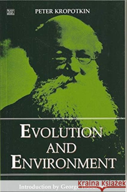 Evolution and Environment Petr Alekseevich Kropotkin, George Woodcock, George Woodcock 9781895431452 Black Rose Books