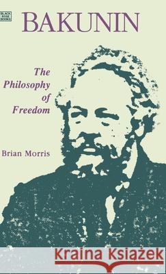 Bakunin: Philosophy of Freedom Morris, Brian 9781895431674 Black Rose Books