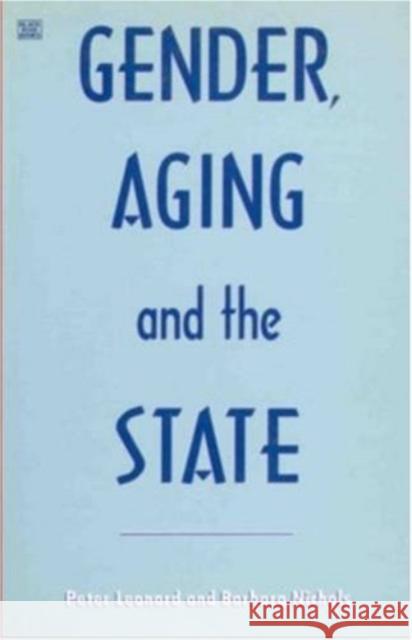 Gender, Aging and the State Barbara Nichols, Peter Leonard 9781895431964