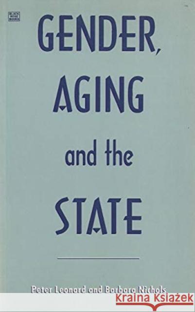 Gender Aging & The State Barbara Nichols, Peter Leonard 9781895431971