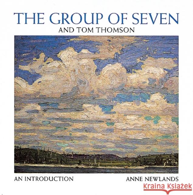 Group of Seven and Tom Thompson Anne Newlands 9781895565546 Firefly Books