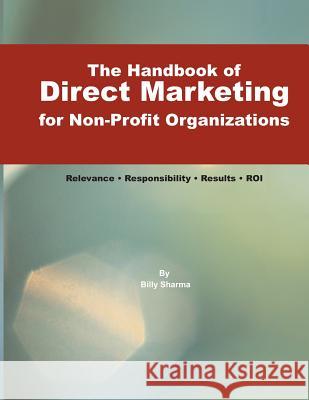 The Handbook of Direct Marketing for Non-Profit Organizations: Relevance - Responsibility - Results - R.O.I. Sharma, Billy 9781895589610 Civil Sector Press