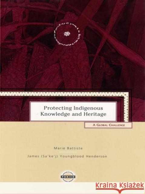Protecting Indigenous Knowledge and Heritage: A Global Challenge Marie Ann Battiste James (Sa'ke'j) Youngblood Henderson 9781895830156 UBC Press