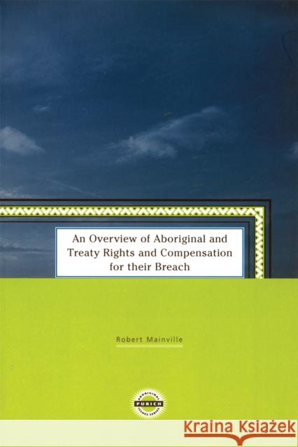 An Overview of Aboriginal and Treaty Rights and Compensation for Their Breach Robert Mainville 9781895830170 UBC Press